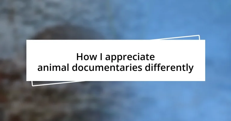 How I appreciate animal documentaries differently