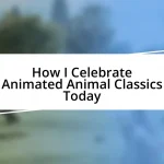 How I Celebrate Animated Animal Classics Today