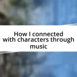 How I connected with characters through music