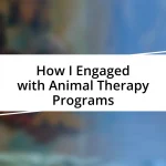 How I Engaged with Animal Therapy Programs