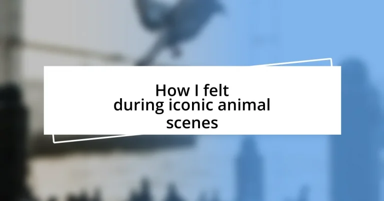 How I felt during iconic animal scenes