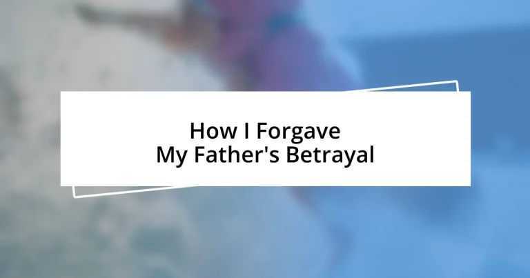 How I Forgave My Father’s Betrayal