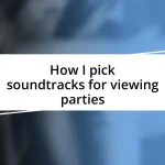 How I pick soundtracks for viewing parties