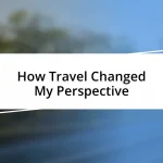 How Travel Changed My Perspective