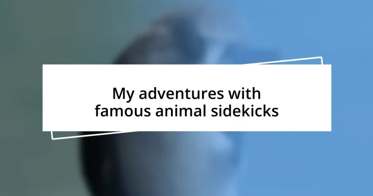 My adventures with famous animal sidekicks