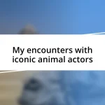 My encounters with iconic animal actors