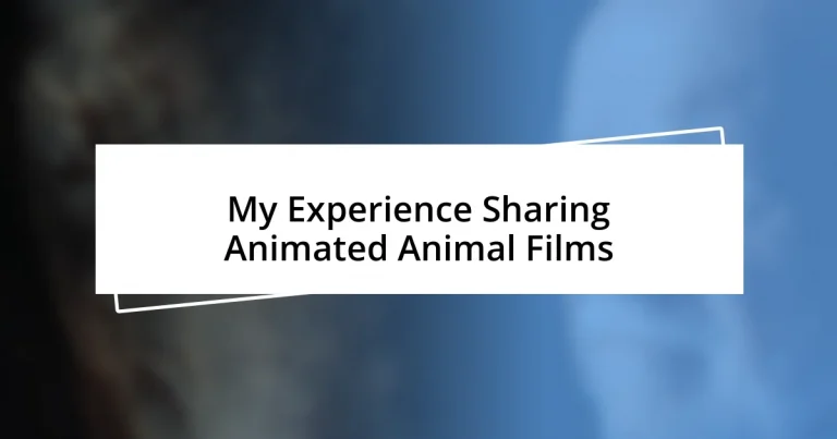 My Experience Sharing Animated Animal Films