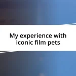 My experience with iconic film pets