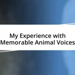 My Experience with Memorable Animal Voices