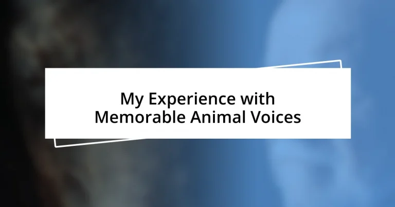 My Experience with Memorable Animal Voices