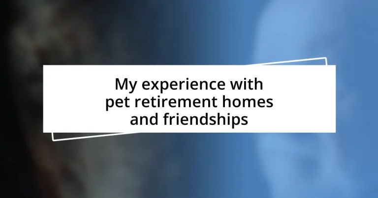 My experience with pet retirement homes and friendships