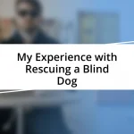 My Experience with Rescuing a Blind Dog