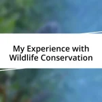 My Experience with Wildlife Conservation