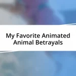 My Favorite Animated Animal Betrayals