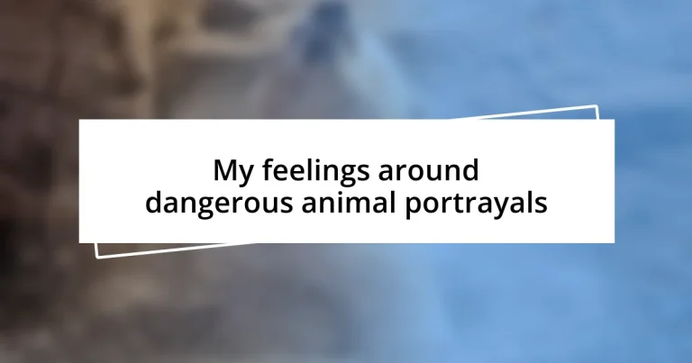 My feelings around dangerous animal portrayals