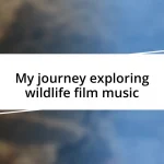 My journey exploring wildlife film music