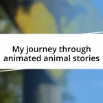 My journey through animated animal stories