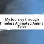 My Journey through Timeless Animated Animal Tales