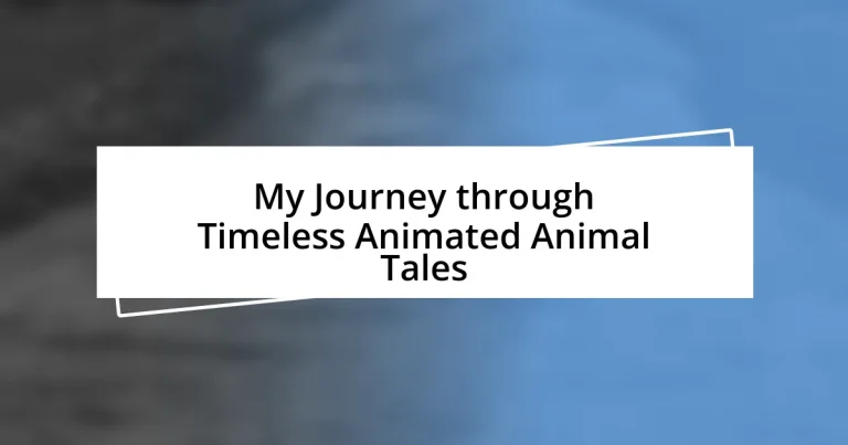 My Journey through Timeless Animated Animal Tales