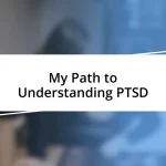 My Path to Understanding PTSD