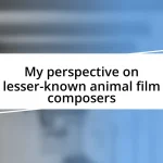 My perspective on lesser-known animal film composers