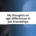 My thoughts on age differences in pet friendships