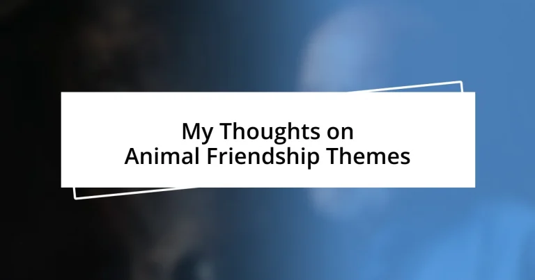 My Thoughts on Animal Friendship Themes