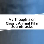 My Thoughts on Classic Animal Film Soundtracks