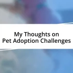 My Thoughts on Pet Adoption Challenges