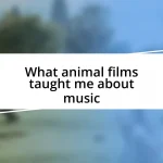 What animal films taught me about music