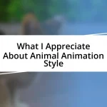 What I Appreciate About Animal Animation Style