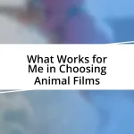 What Works for Me in Choosing Animal Films