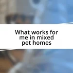 What works for me in mixed pet homes