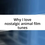 Why I love nostalgic animal film tunes