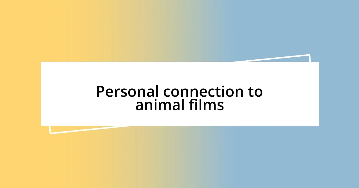 Personal connection to animal films