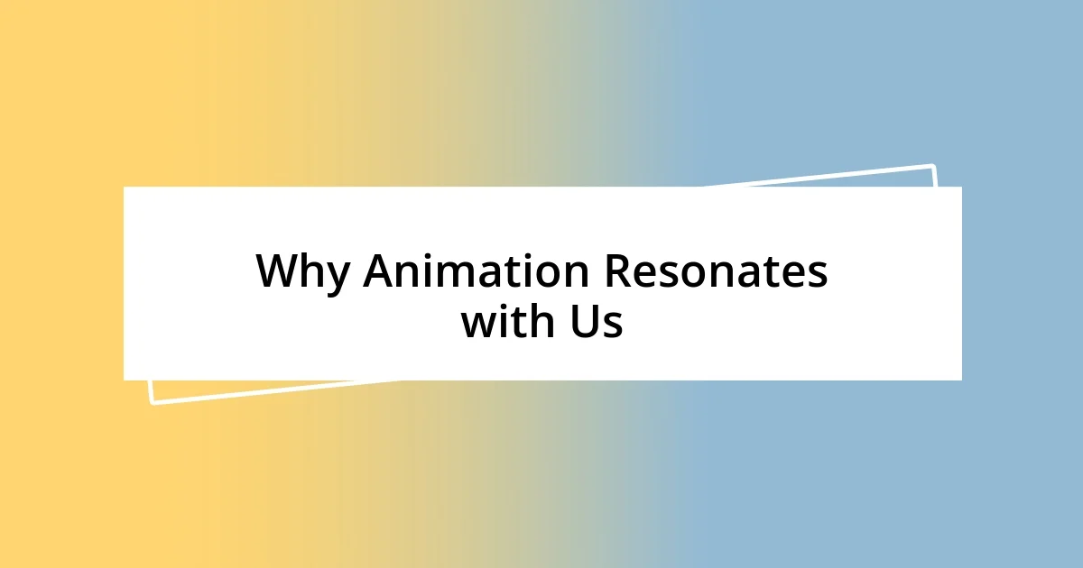 Why Animation Resonates with Us