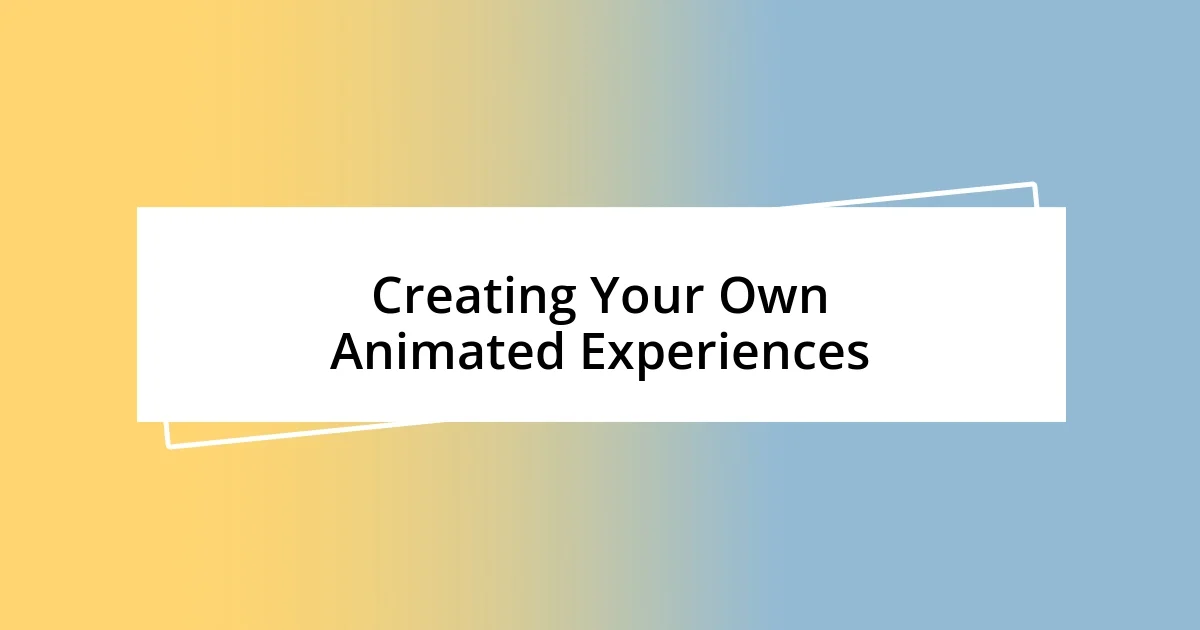 Creating Your Own Animated Experiences