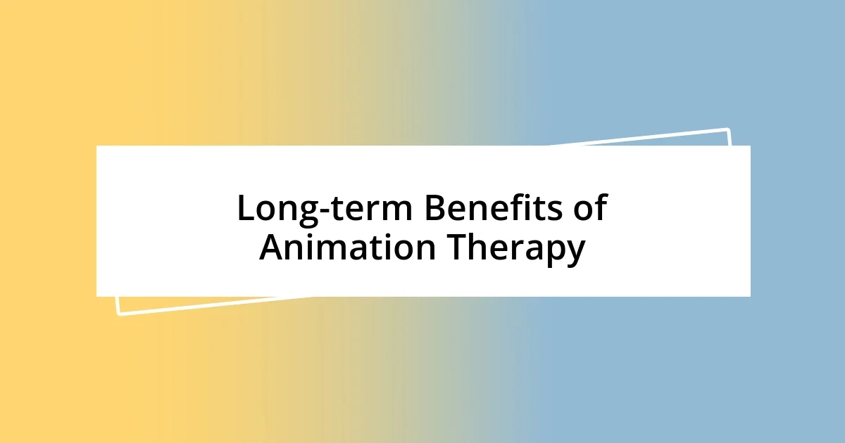 Long-term Benefits of Animation Therapy