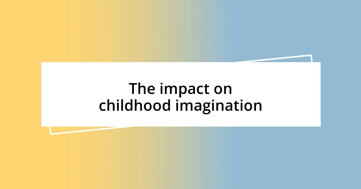 The impact on childhood imagination