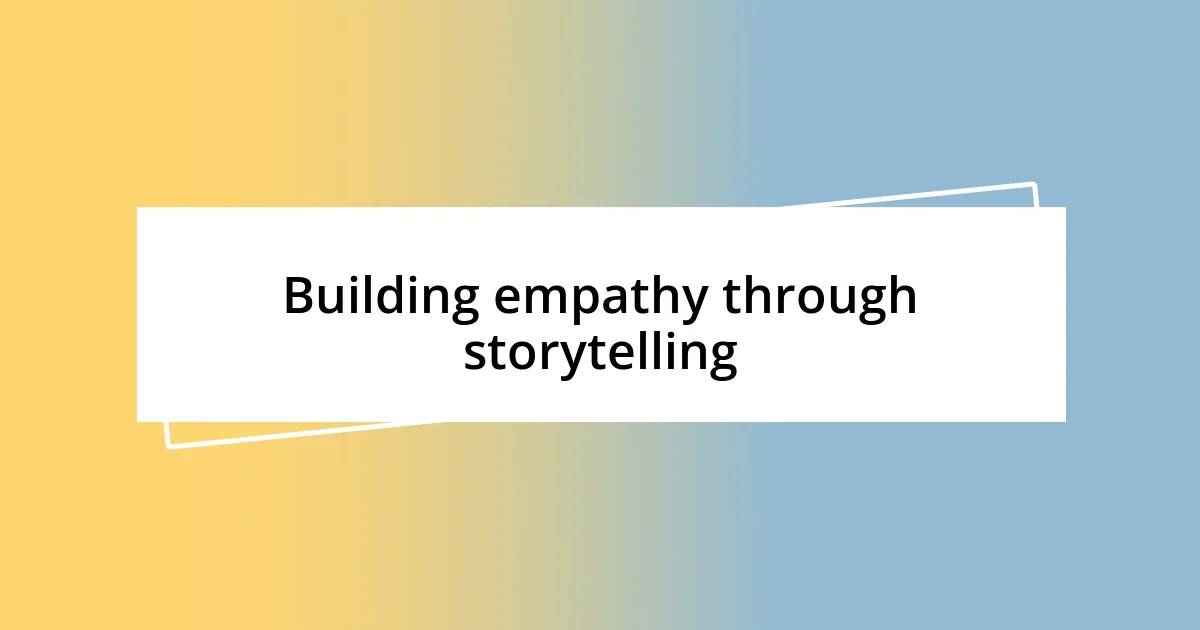 Building empathy through storytelling