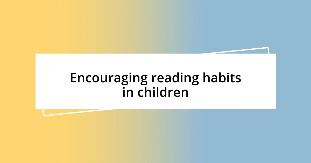 Encouraging reading habits in children