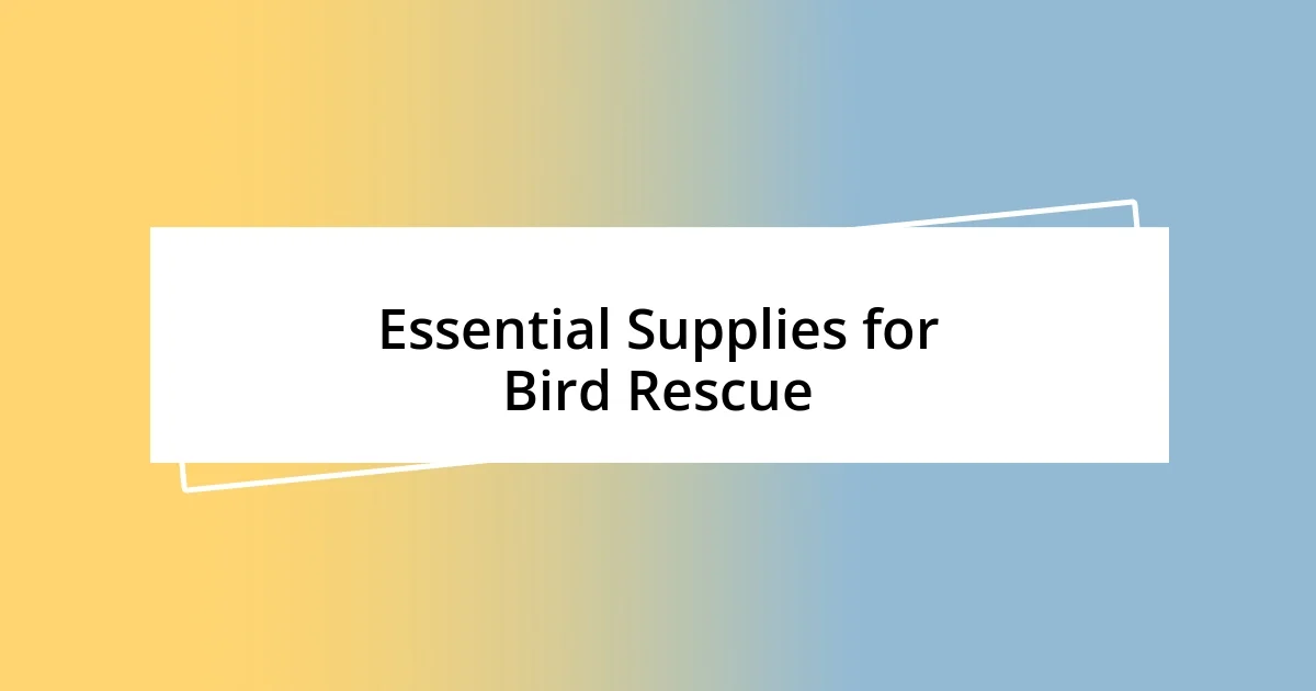 Essential Supplies for Bird Rescue