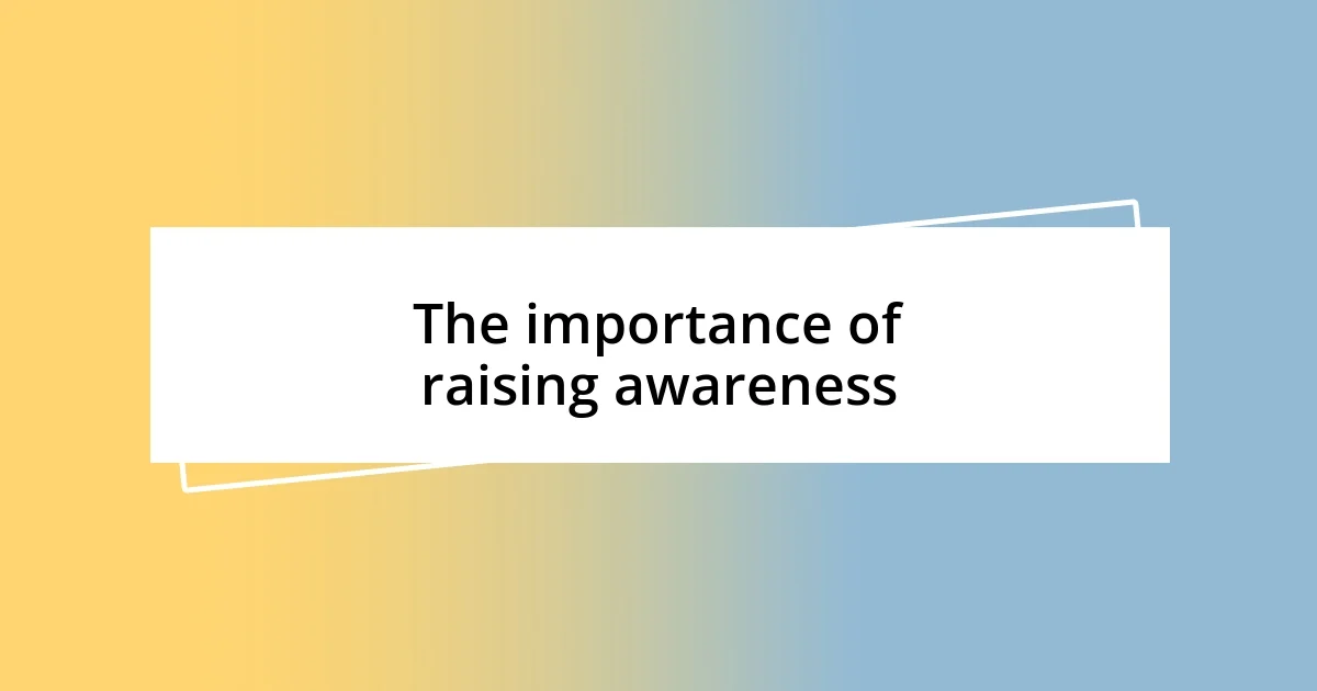 The importance of raising awareness