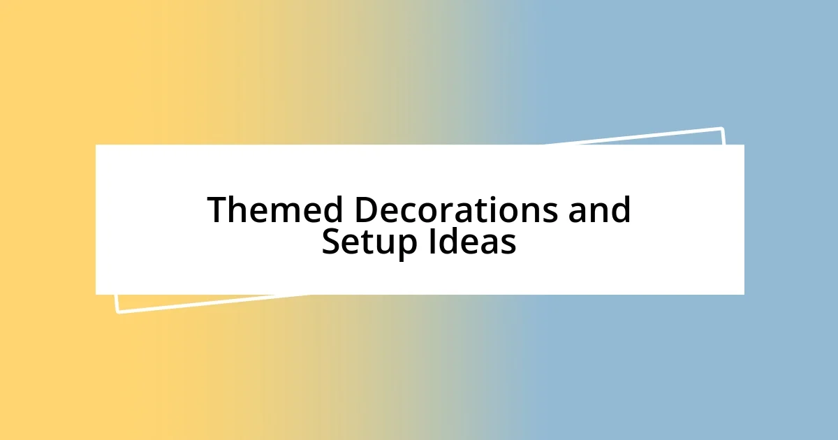 Themed Decorations and Setup Ideas