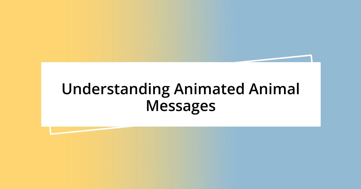 Understanding Animated Animal Messages