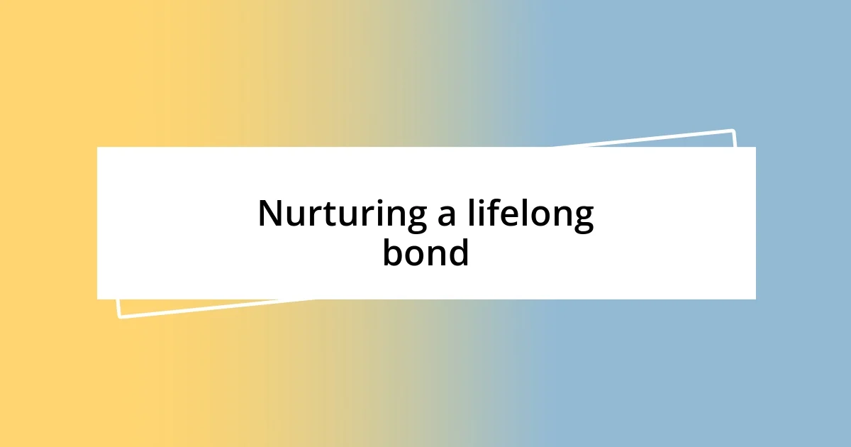 Nurturing a lifelong bond