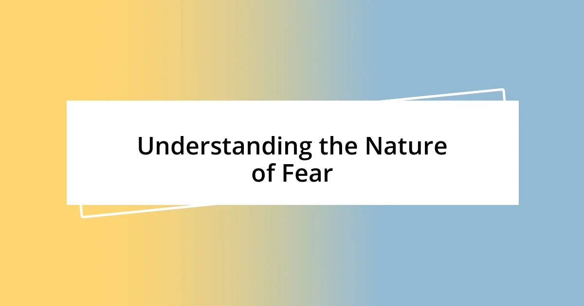 Understanding the Nature of Fear