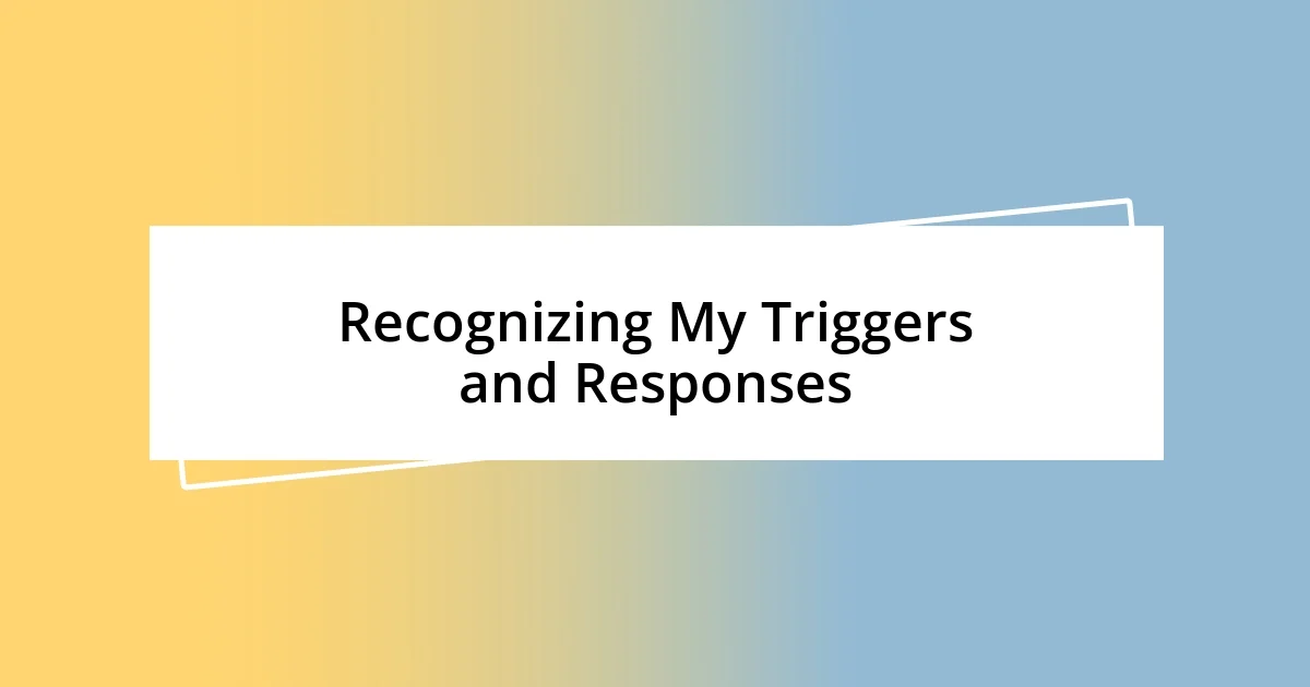 Recognizing My Triggers and Responses