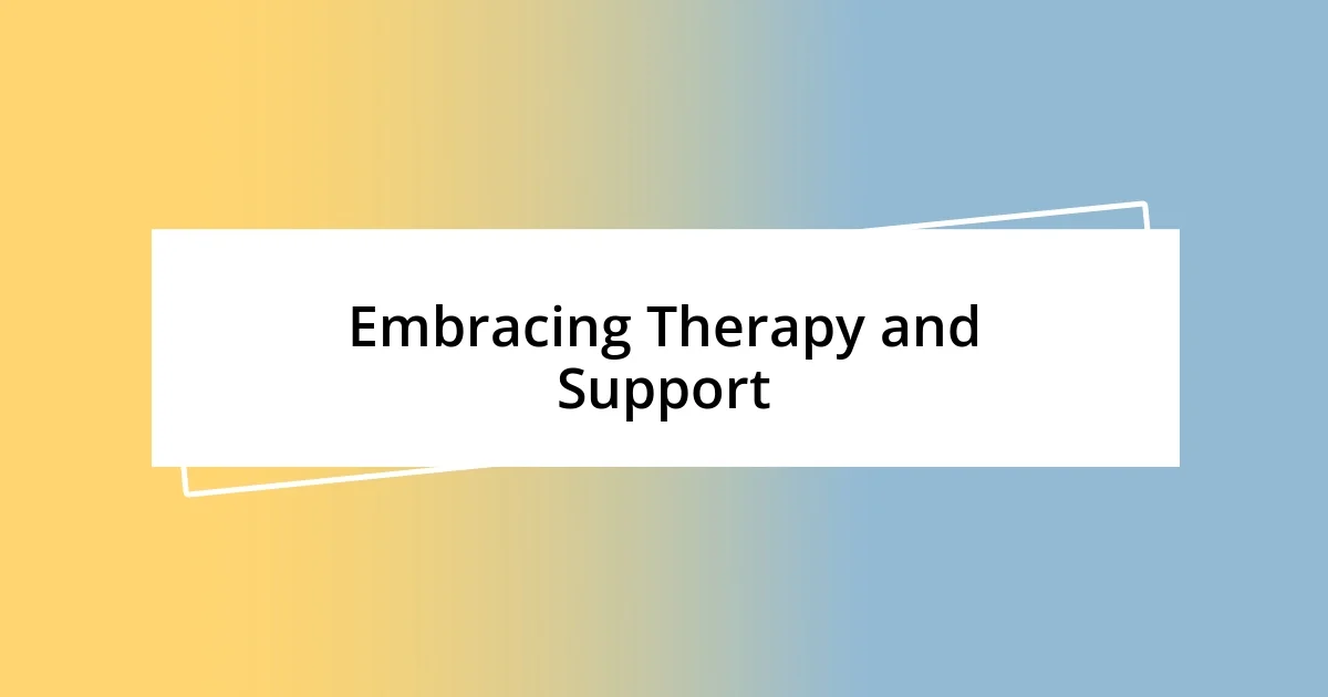 Embracing Therapy and Support