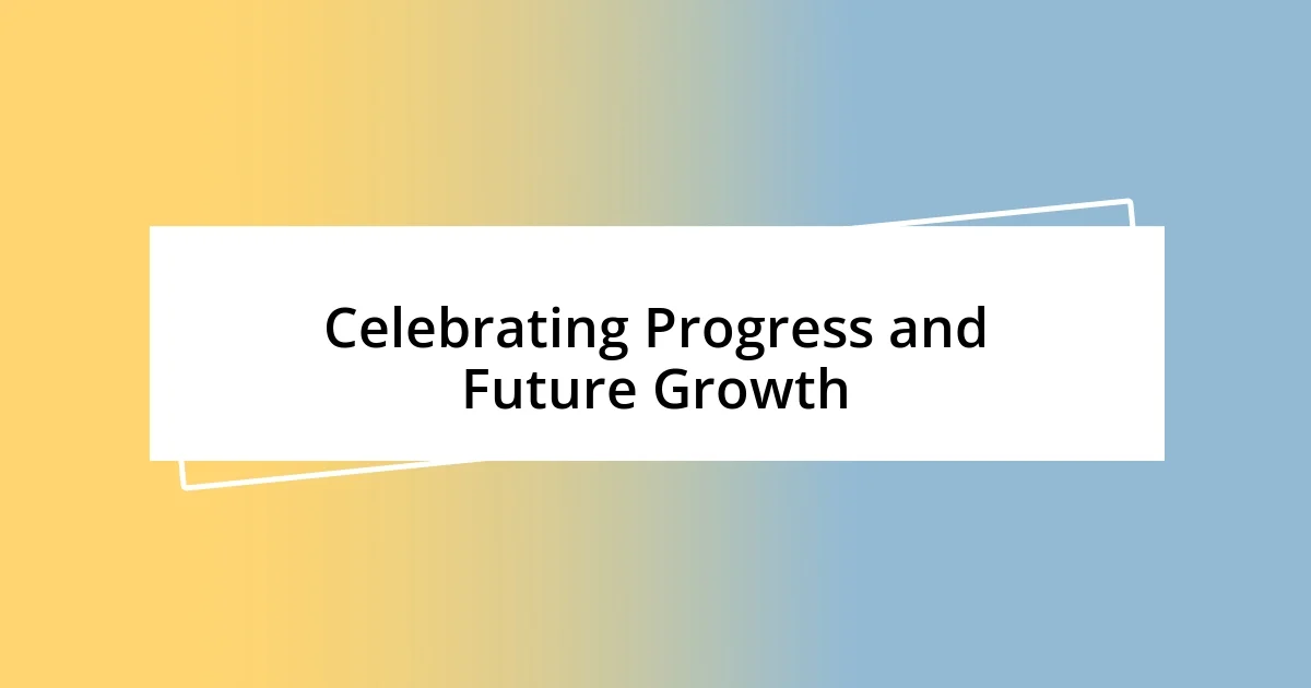 Celebrating Progress and Future Growth